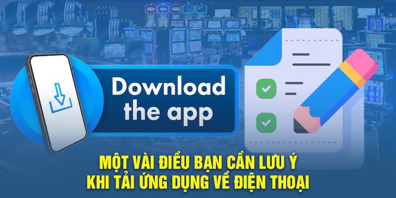 Một vài điều lưu ý khi tải app Vin777 về điện thoại